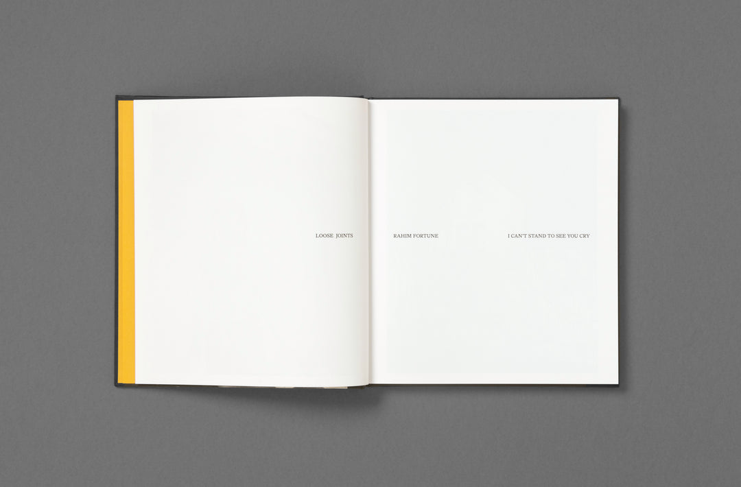 Rahim Fortune – I can’t stand to see you cry, book published by Loose Joints. Edited by Sarah Chaplin Espenon.